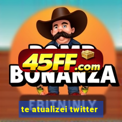 te atualizei twitter